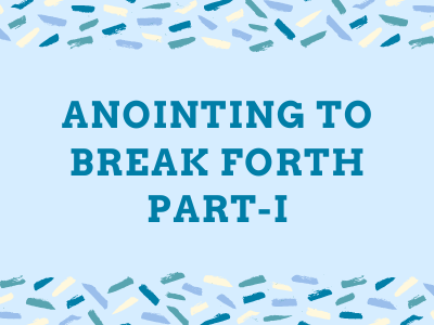 Anointing to Break Forth - Part I
